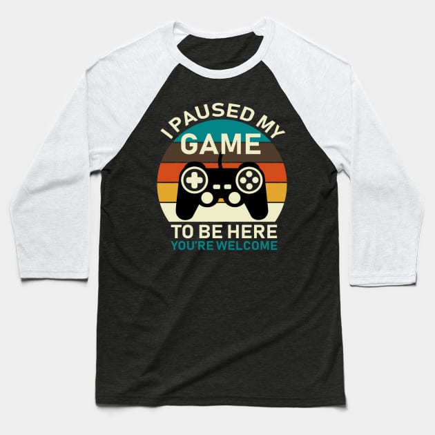 I Paused My Game To Be Here Baseball T-Shirt by DragonTees